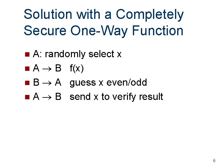 Solution with a Completely Secure One-Way Function A: randomly select x n A B