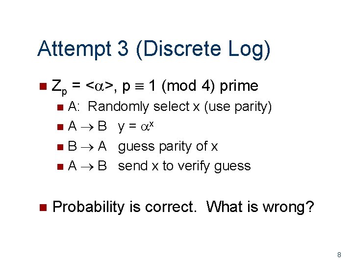 Attempt 3 (Discrete Log) n Zp = < >, p 1 (mod 4) prime