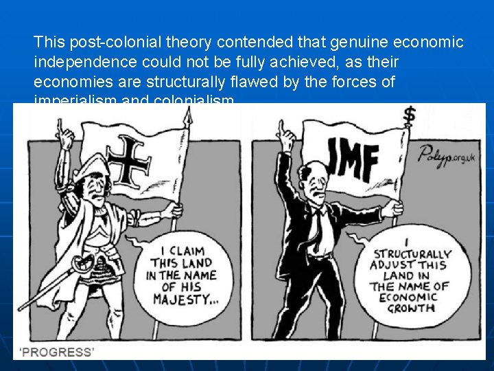 This post-colonial theory contended that genuine economic independence could not be fully achieved, as