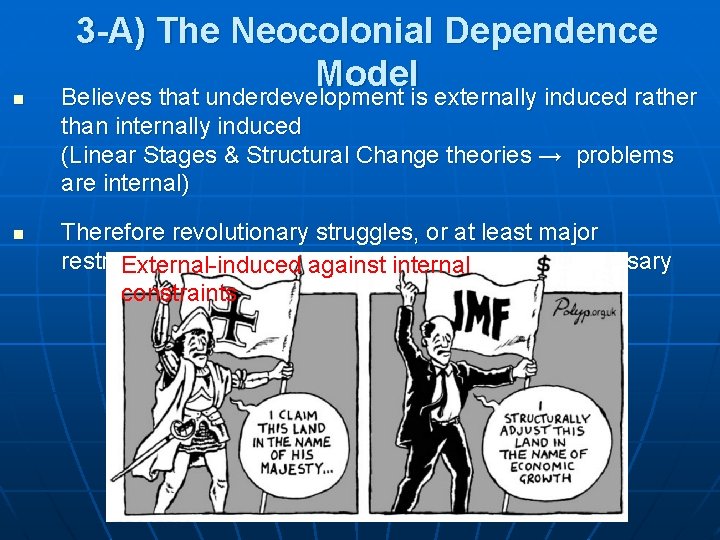 n n 3 -A) The Neocolonial Dependence Model Believes that underdevelopment is externally induced