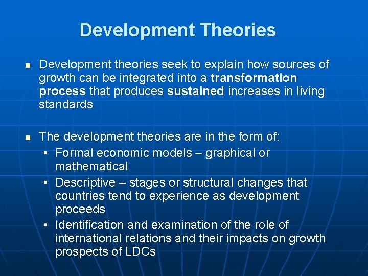 Development Theories n n Development theories seek to explain how sources of growth can
