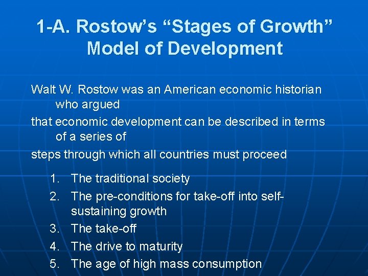 1 -A. Rostow’s “Stages of Growth” Model of Development Walt W. Rostow was an