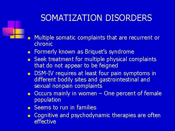 SOMATIZATION DISORDERS n n n n Multiple somatic complaints that are recurrent or chronic