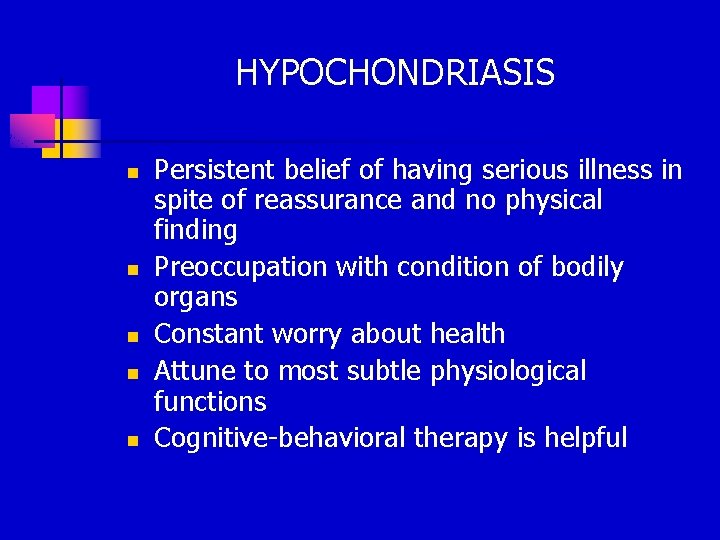 HYPOCHONDRIASIS n n n Persistent belief of having serious illness in spite of reassurance