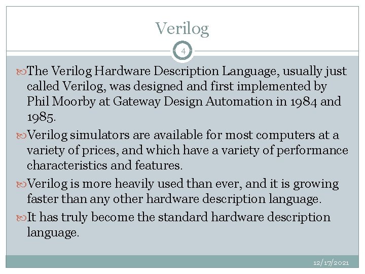 Verilog 4 The Verilog Hardware Description Language, usually just called Verilog, was designed and