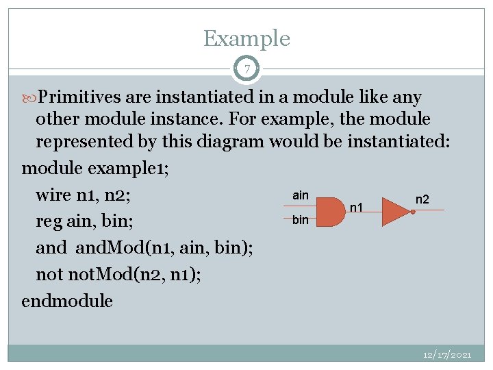 Example 7 Primitives are instantiated in a module like any other module instance. For