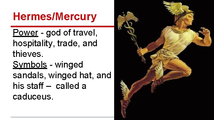 Hermes/Mercury Power - god of travel, hospitality, trade, and thieves. Symbols - winged sandals,