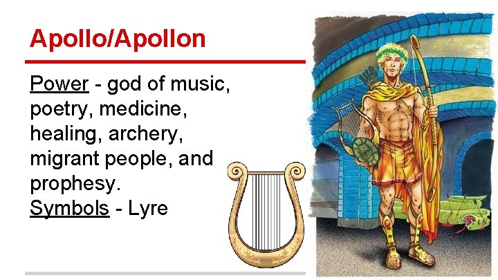 Apollo/Apollon Power - god of music, poetry, medicine, healing, archery, migrant people, and prophesy.