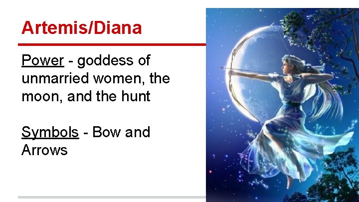 Artemis/Diana Power - goddess of unmarried women, the moon, and the hunt Symbols -
