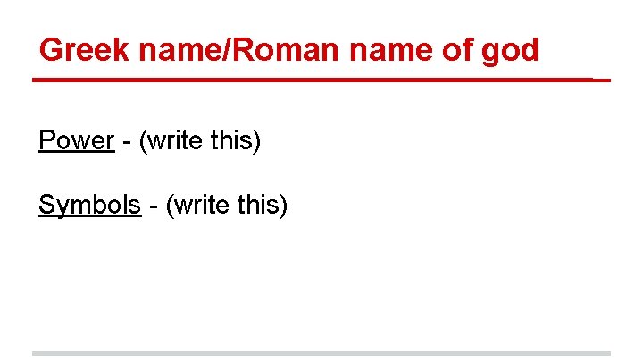Greek name/Roman name of god Power - (write this) Symbols - (write this) 