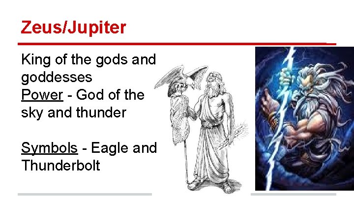 Zeus/Jupiter King of the gods and goddesses Power - God of the sky and