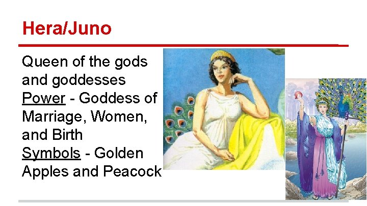 Hera/Juno Queen of the gods and goddesses Power - Goddess of Marriage, Women, and