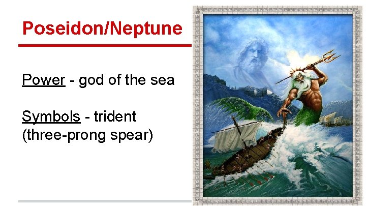 Poseidon/Neptune Power - god of the sea Symbols - trident (three-prong spear) 