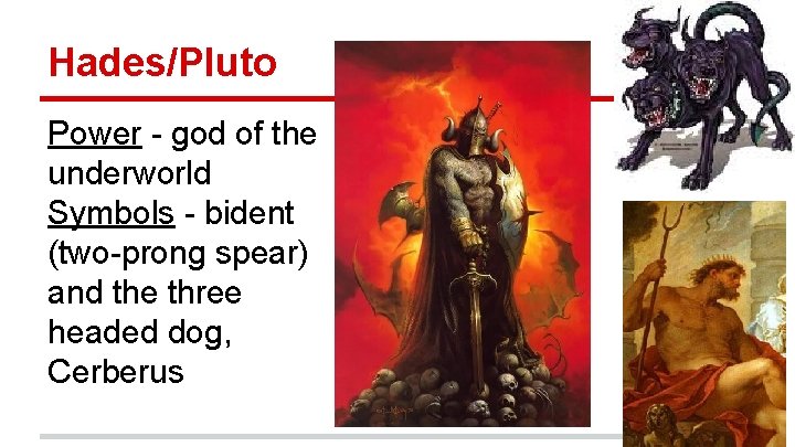 Hades/Pluto Power - god of the underworld Symbols - bident (two-prong spear) and the
