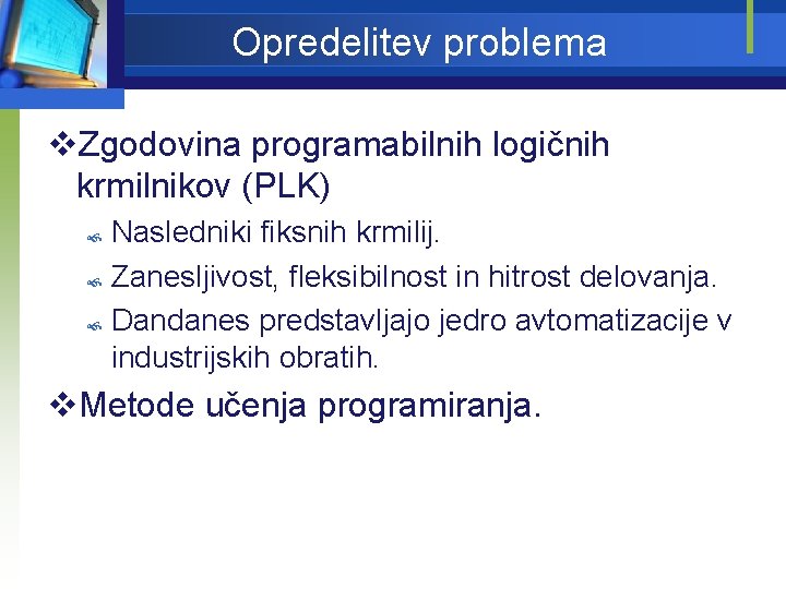 Opredelitev problema v. Zgodovina programabilnih logičnih krmilnikov (PLK) Nasledniki fiksnih krmilij. Zanesljivost, fleksibilnost in