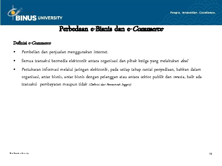 Perbedaan e-Bisnis dan e-Commerce Definisi e-Commerce • Pembelian dan penjualan menggunakan internet. • Semua