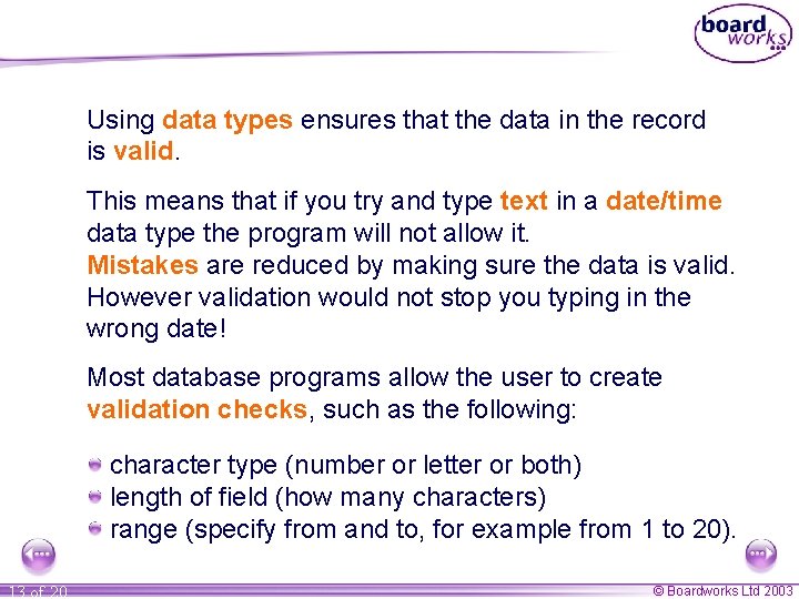 Using data types ensures that the data in the record is valid. This means