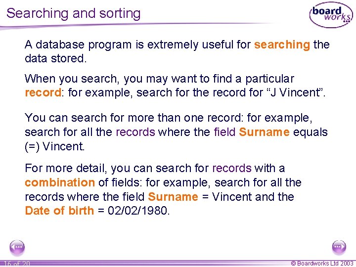 Searching and sorting A database program is extremely useful for searching the data stored.