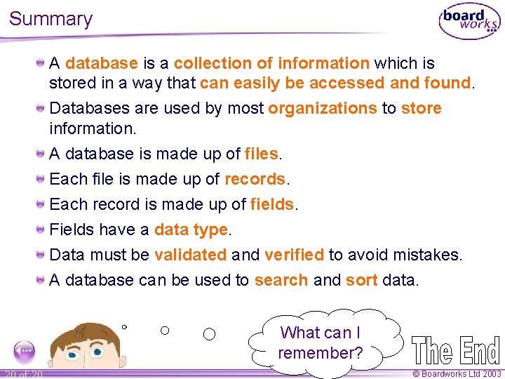 Summary A database is a collection of information which is stored in a way