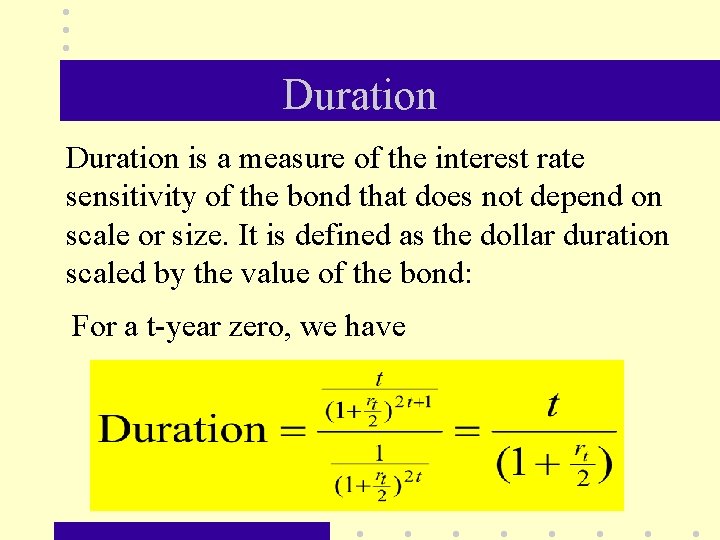 Duration is a measure of the interest rate sensitivity of the bond that does