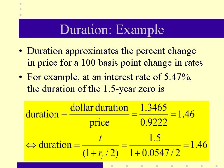 Duration: Example • Duration approximates the percent change in price for a 100 basis