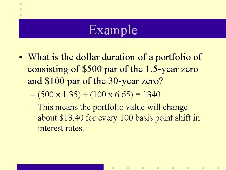 Example • What is the dollar duration of a portfolio of consisting of $500