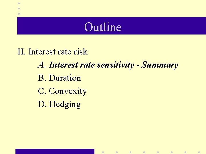 Outline II. Interest rate risk A. Interest rate sensitivity - Summary B. Duration C.