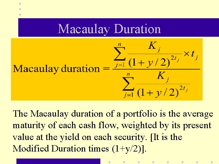 Macaulay Duration The Macaulay duration of a portfolio is the average maturity of each