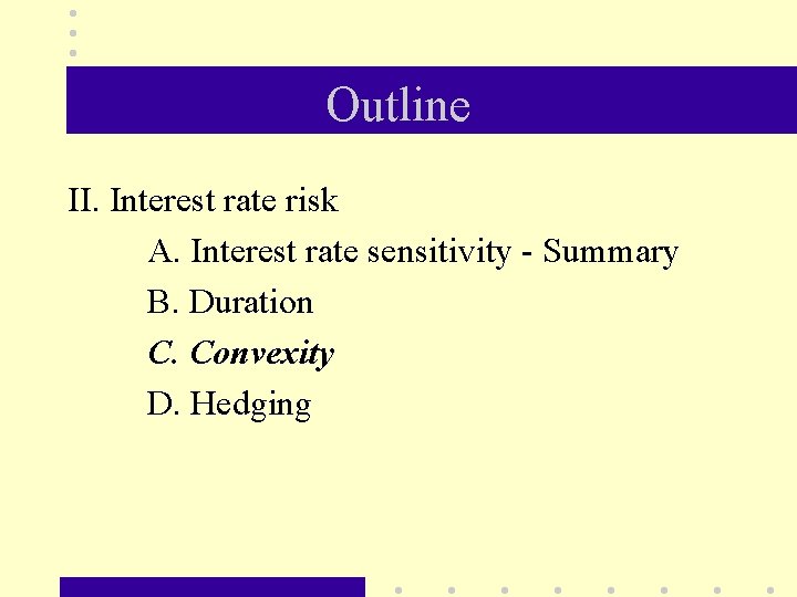 Outline II. Interest rate risk A. Interest rate sensitivity - Summary B. Duration C.