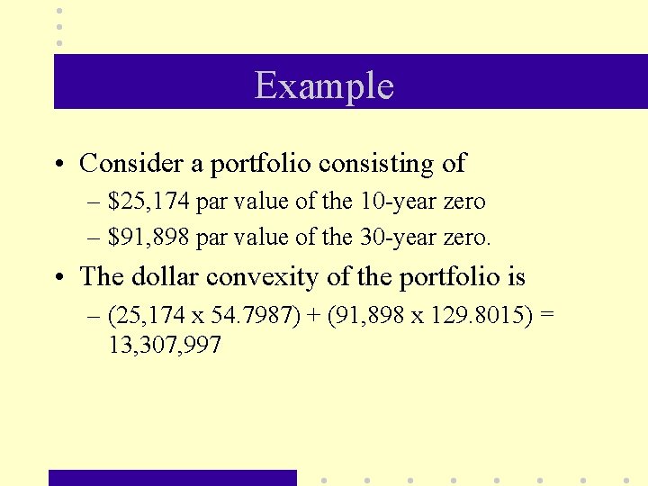 Example • Consider a portfolio consisting of – $25, 174 par value of the