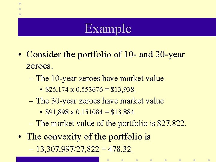 Example • Consider the portfolio of 10 - and 30 -year zeroes. – The