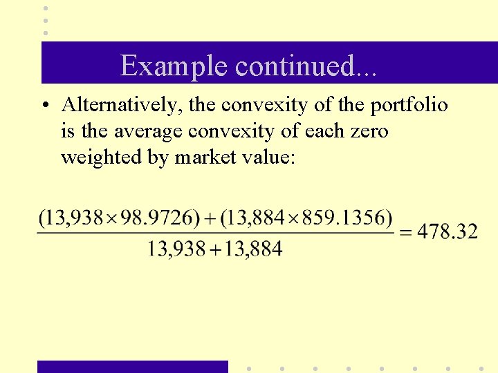 Example continued. . . • Alternatively, the convexity of the portfolio is the average