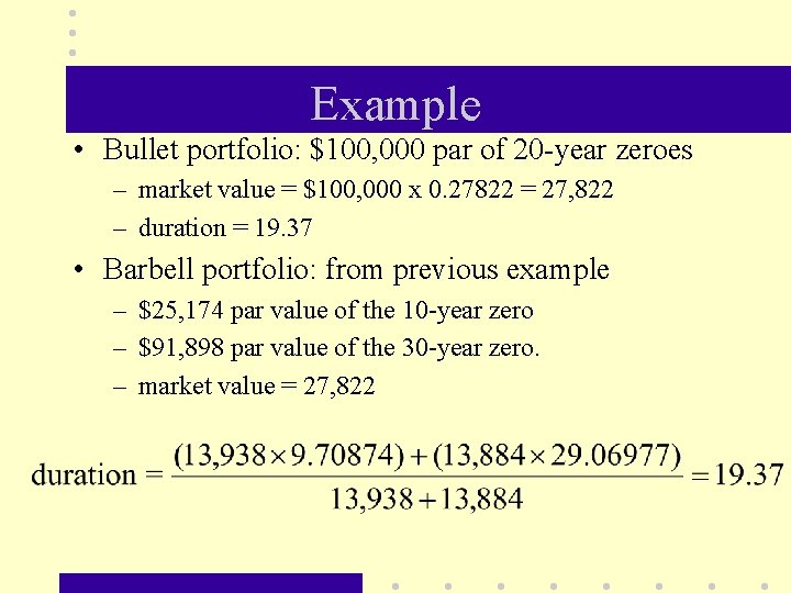 Example • Bullet portfolio: $100, 000 par of 20 -year zeroes – market value