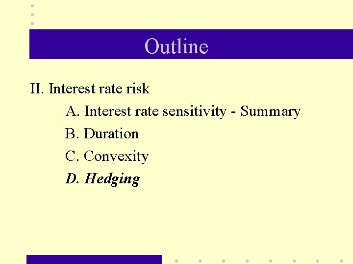Outline II. Interest rate risk A. Interest rate sensitivity - Summary B. Duration C.