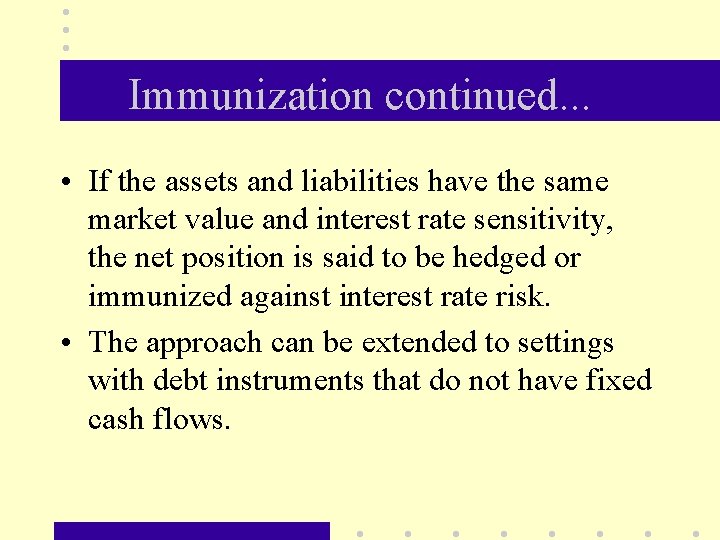 Immunization continued. . . • If the assets and liabilities have the same market