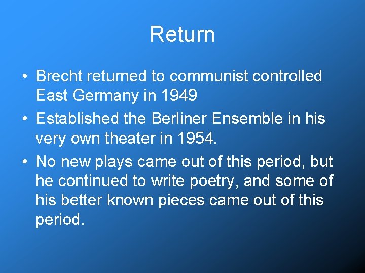 Return • Brecht returned to communist controlled East Germany in 1949 • Established the