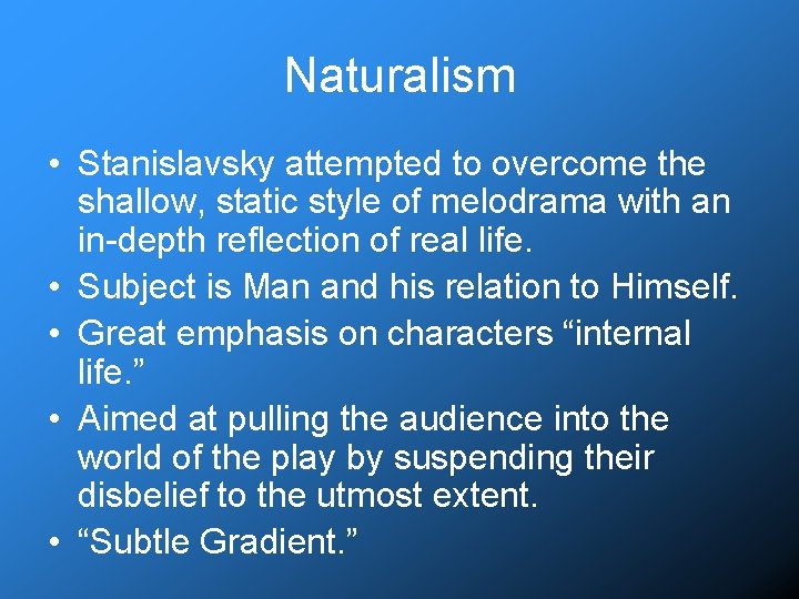 Naturalism • Stanislavsky attempted to overcome the shallow, static style of melodrama with an