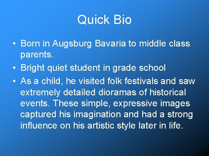 Quick Bio • Born in Augsburg Bavaria to middle class parents. • Bright quiet