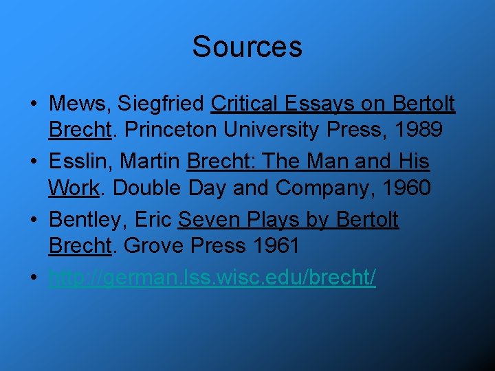 Sources • Mews, Siegfried Critical Essays on Bertolt Brecht. Princeton University Press, 1989 •