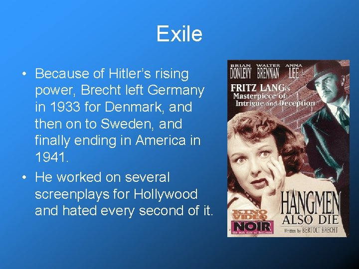 Exile • Because of Hitler’s rising power, Brecht left Germany in 1933 for Denmark,