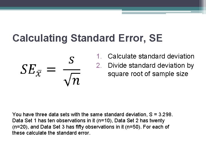 Calculating Standard Error, SE 1. Calculate standard deviation 2. Divide standard deviation by square