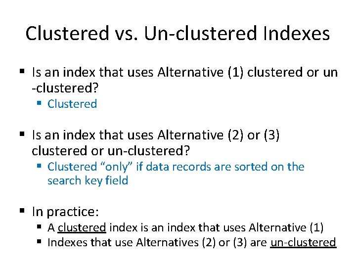 Clustered vs. Un-clustered Indexes § Is an index that uses Alternative (1) clustered or