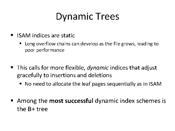 Dynamic Trees § ISAM indices are static § Long overflow chains can develop as
