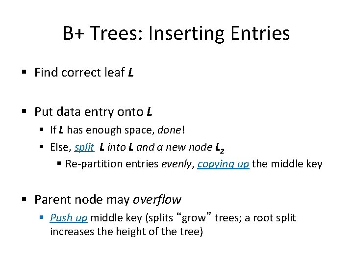B+ Trees: Inserting Entries § Find correct leaf L § Put data entry onto