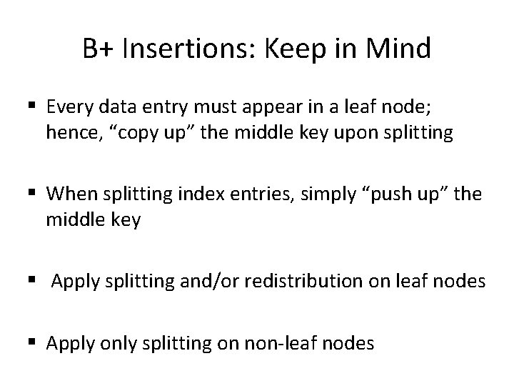 B+ Insertions: Keep in Mind § Every data entry must appear in a leaf