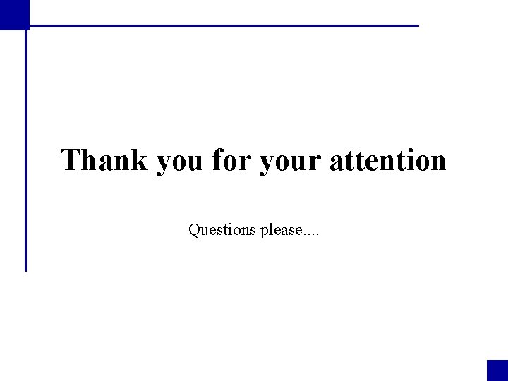 Thank you for your attention Questions please. . 