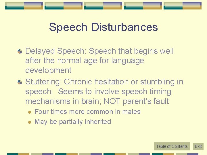 Speech Disturbances Delayed Speech: Speech that begins well after the normal age for language