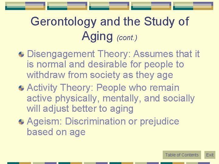 Gerontology and the Study of Aging (cont. ) Disengagement Theory: Assumes that it is