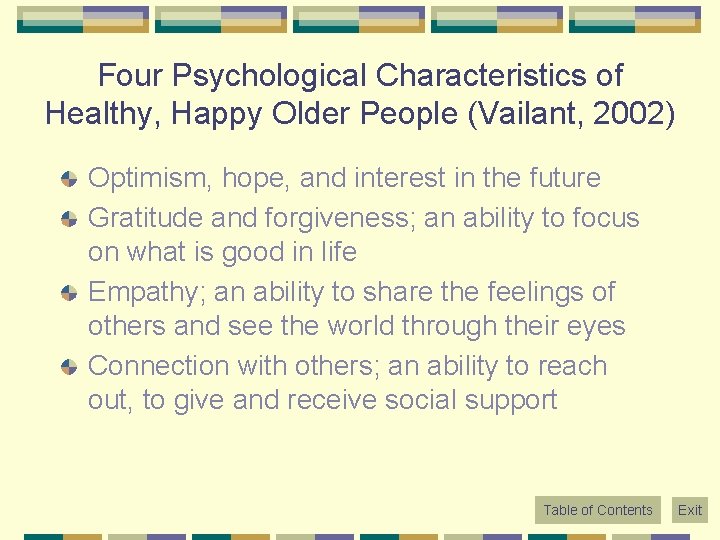 Four Psychological Characteristics of Healthy, Happy Older People (Vailant, 2002) Optimism, hope, and interest