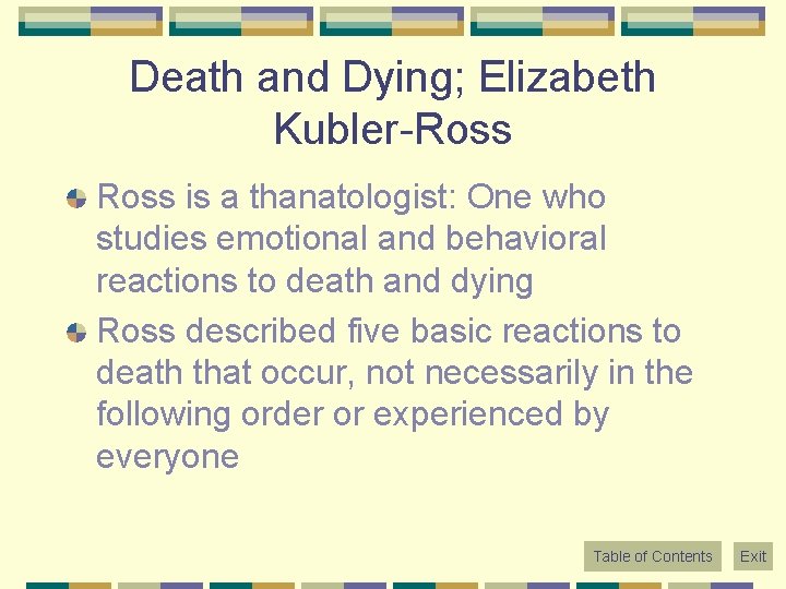 Death and Dying; Elizabeth Kubler-Ross is a thanatologist: One who studies emotional and behavioral